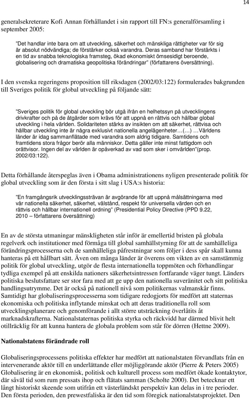 Deras samband har förstärkts i en tid av snabba teknologiska framsteg, ökad ekonomiskt ömsesidigt beroende, globalisering och dramatiska geopolitiska förändringar (författarens översättning).