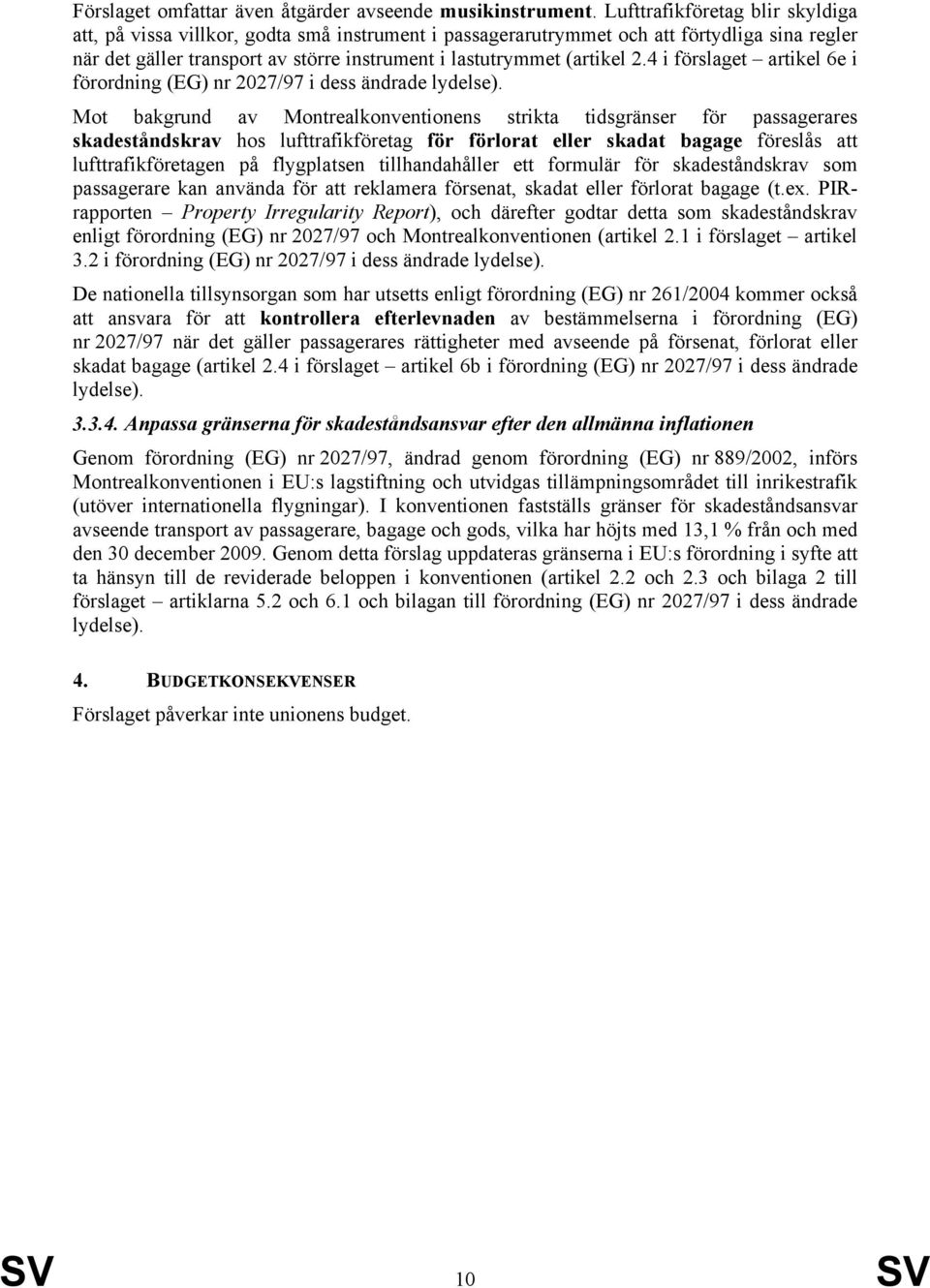 4 i förslaget artikel 6e i förordning (EG) nr 2027/97 i dess ändrade lydelse).