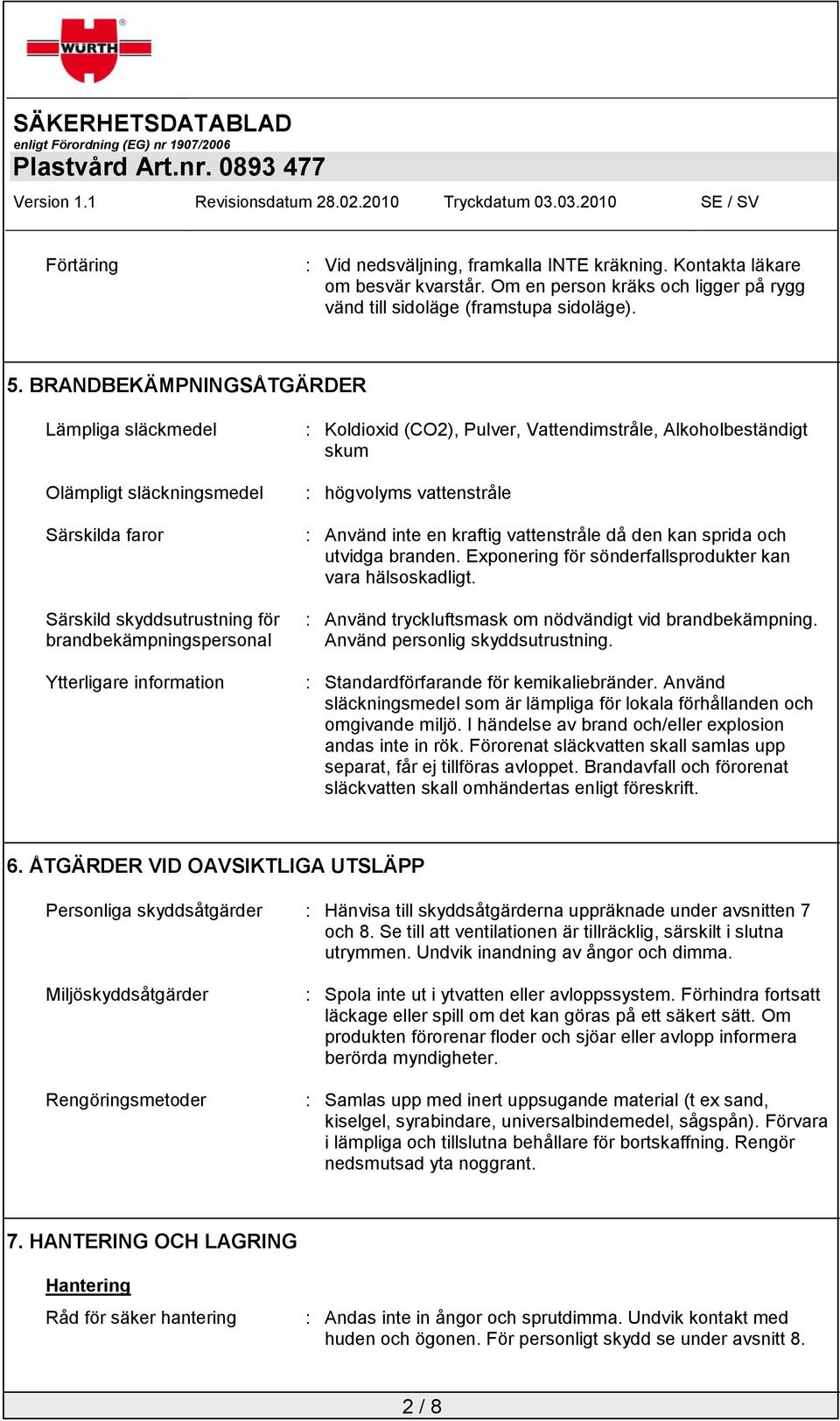 Vattendimstråle, Alkoholbeständigt skum : högvolyms vattenstråle : Använd inte en kraftig vattenstråle då den kan sprida och utvidga branden.