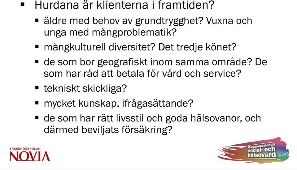 de som bor geografiskt inom samma område? De som har råd att betala för vård och service?