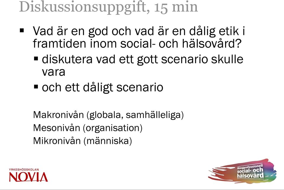 diskutera vad ett gott scenario skulle vara och ett dåligt