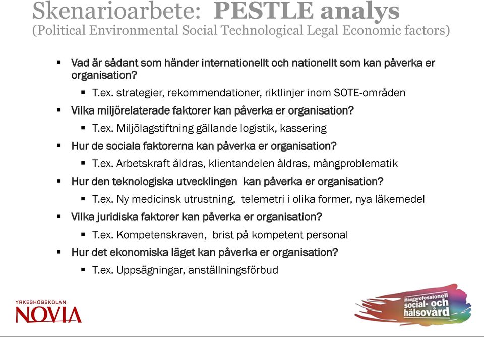 Miljölagstiftning gällande logistik, kassering Hur de sociala faktorerna kan påverka er organisation? T.ex.