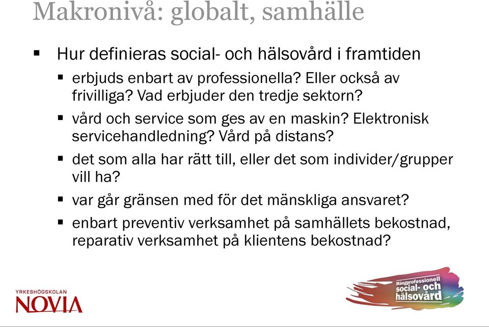 Elektronisk servicehandledning? Vård på distans? det som alla har rätt till, eller det som individer/grupper vill ha?