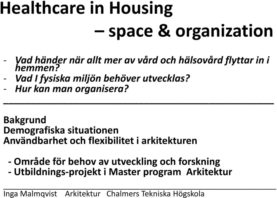 Bakgrund Demografiska situationen Användbarhet och flexibilitet i arkitekturen Område för behov av