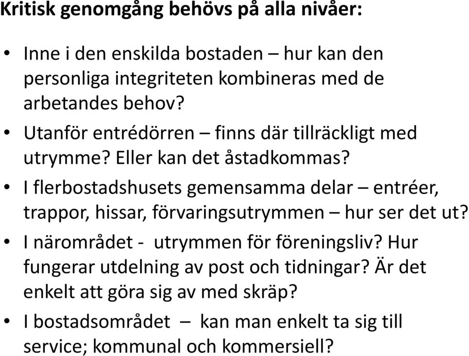 I flerbostadshusets gemensamma delar entréer, trappor, hissar, förvaringsutrymmen hur ser det ut?