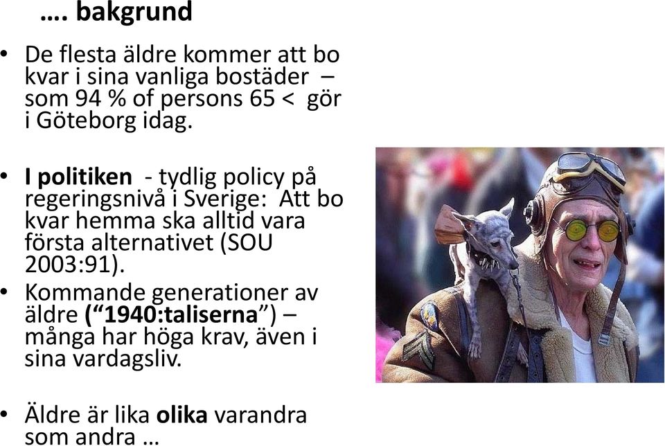 I politiken tydlig policy på regeringsnivå i Sverige: Att bo kvar hemma ska alltid vara