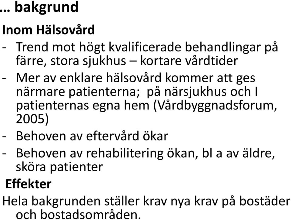 patienternas egna hem (Vårdbyggnadsforum, 2005) Bh Behoven av eftervård ökar Behoven av