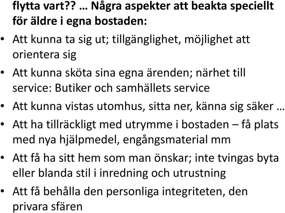 kunna sköta sina egna ärenden; närhet till service: Butiker och samhällets service Att kunna vistas utomhus, sitta ner, känna sig