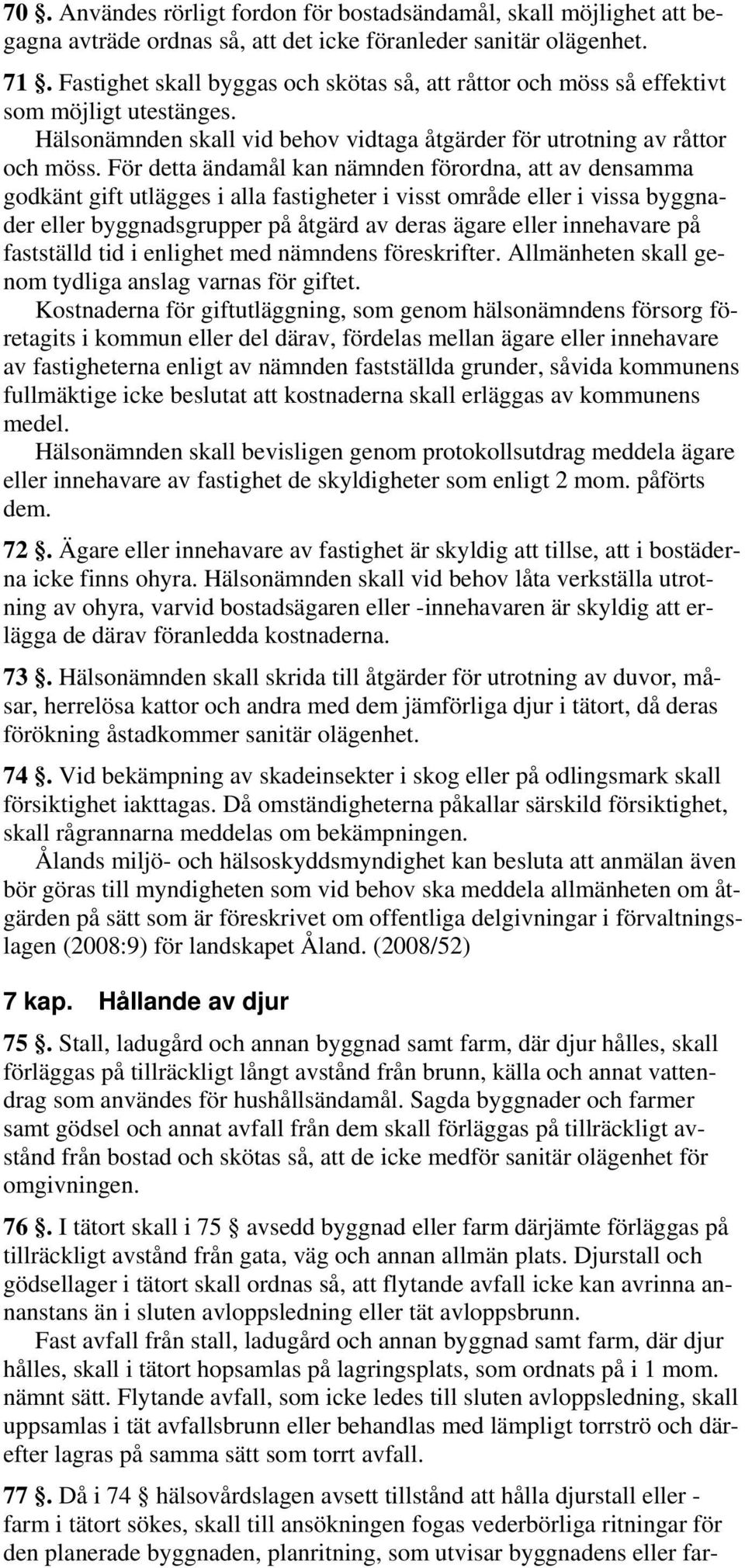 För detta ändamål kan nämnden förordna, att av densamma godkänt gift utlägges i alla fastigheter i visst område eller i vissa byggnader eller byggnadsgrupper på åtgärd av deras ägare eller innehavare