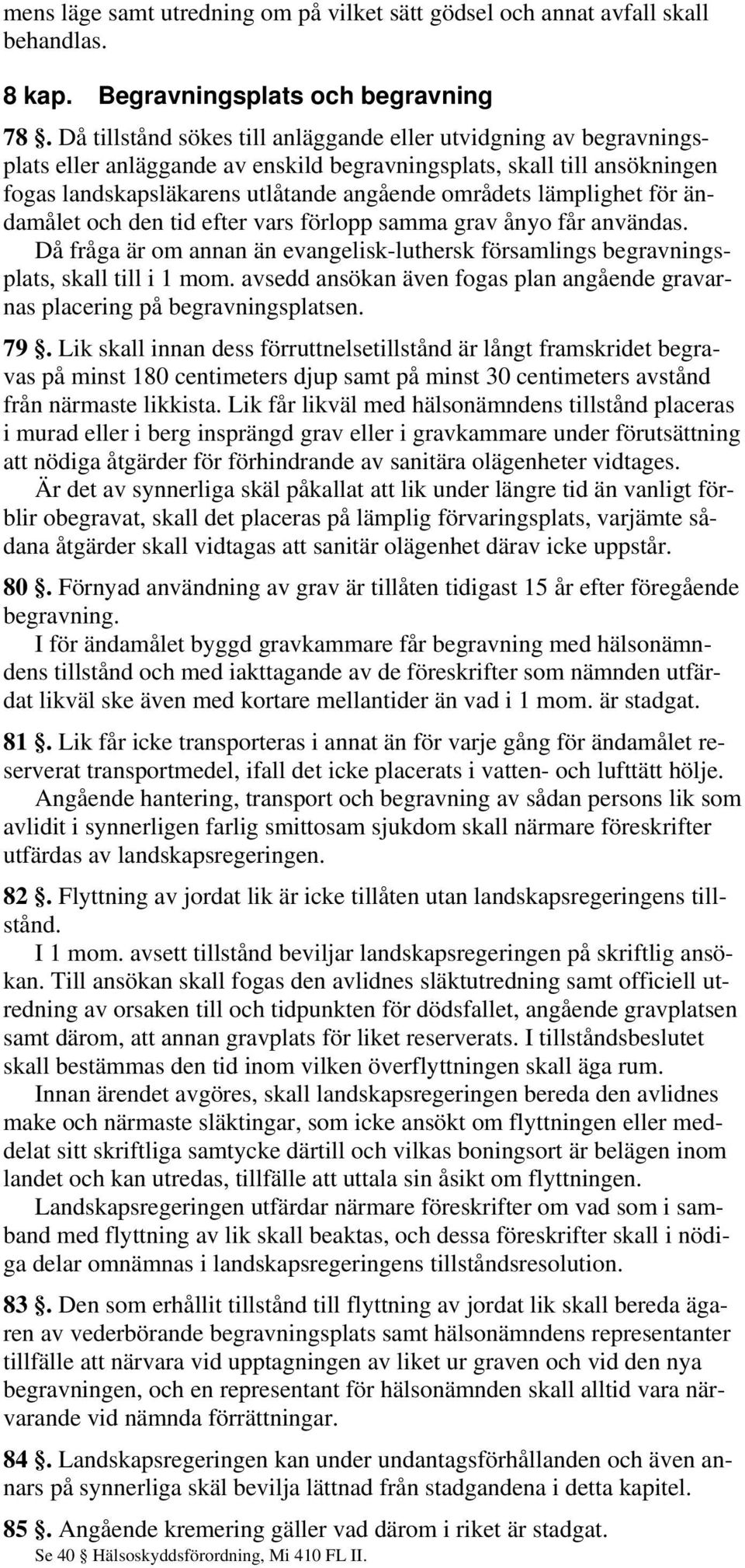 lämplighet för ändamålet och den tid efter vars förlopp samma grav ånyo får användas. Då fråga är om annan än evangelisk-luthersk församlings begravningsplats, skall till i 1 mom.