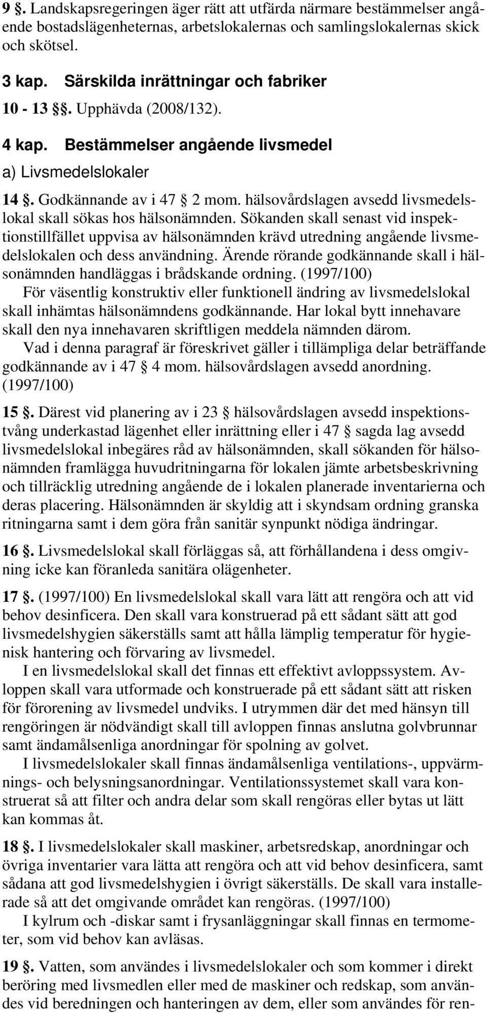 hälsovårdslagen avsedd livsmedelslokal skall sökas hos hälsonämnden.