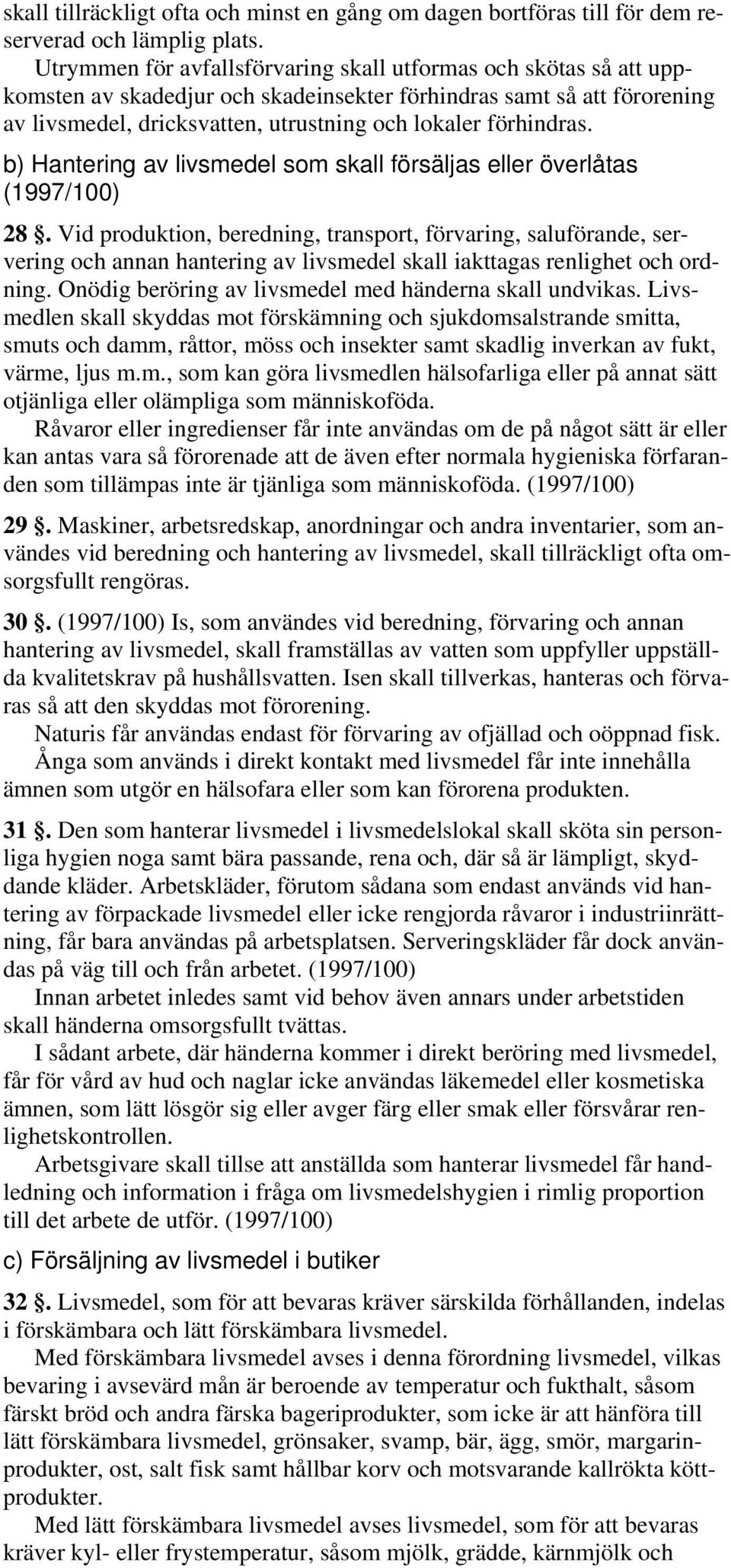 förhindras. b) Hantering av livsmedel som skall försäljas eller överlåtas (1997/100) 28.