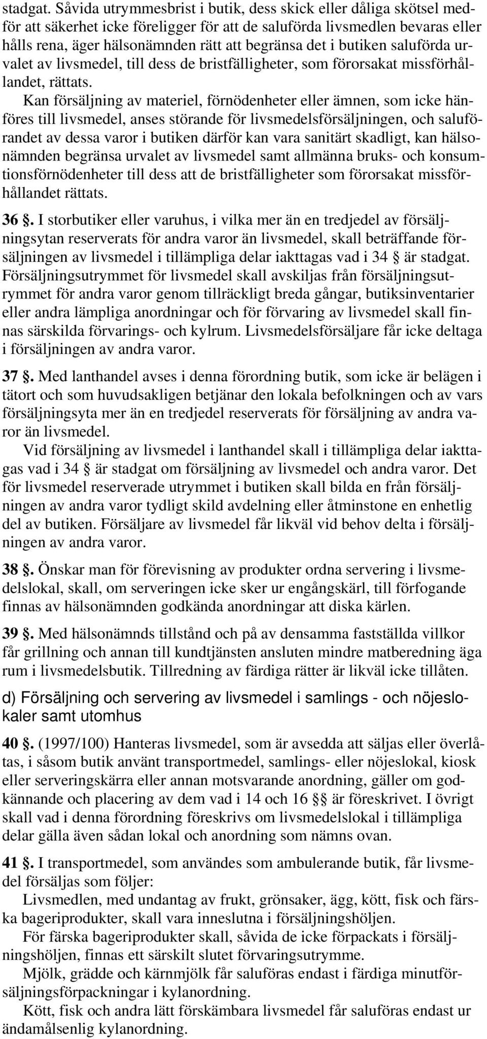 butiken saluförda urvalet av livsmedel, till dess de bristfälligheter, som förorsakat missförhållandet, rättats.