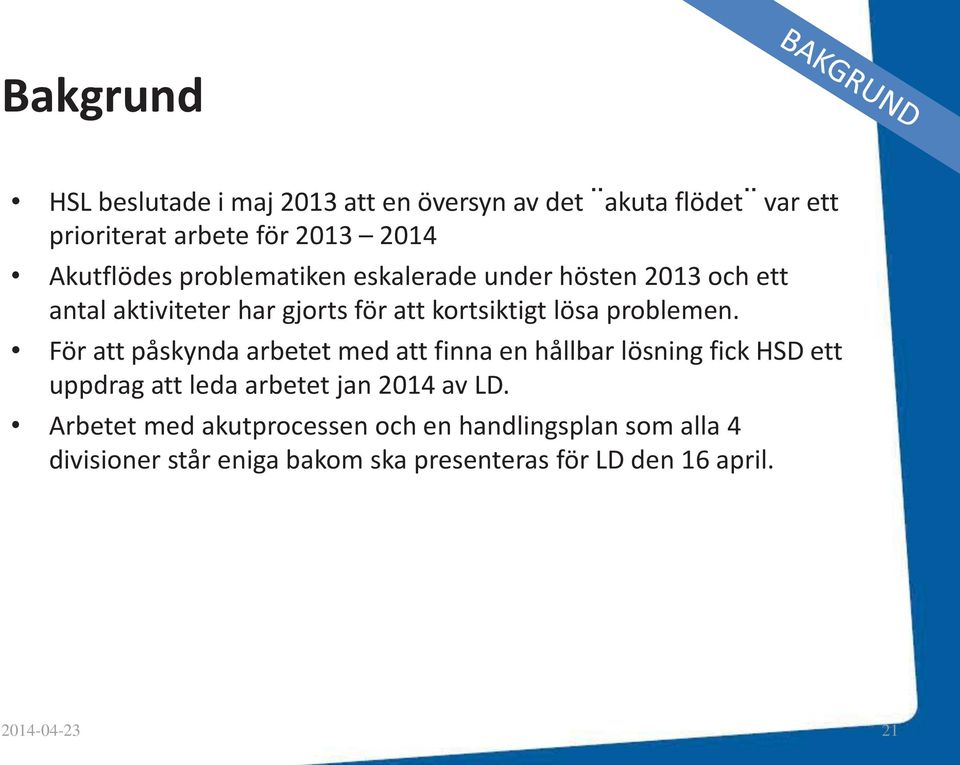 För att påskynda arbetet med att finna en hållbar lösning fick HSD ett uppdrag att leda arbetet jan 2014 av LD.