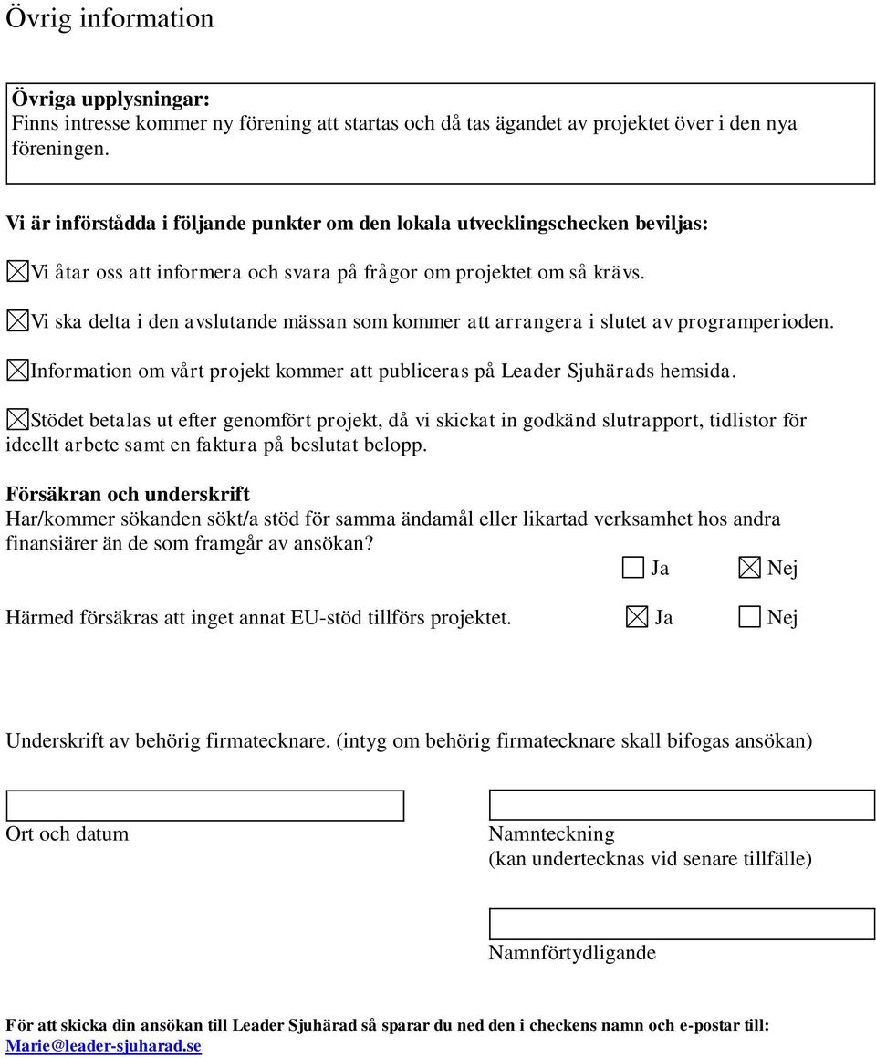 Vi ska delta i den avslutande mässan som kommer att arrangera i slutet av programperioden. Information om vårt projekt kommer att publiceras på Leader Sjuhärads hemsida.