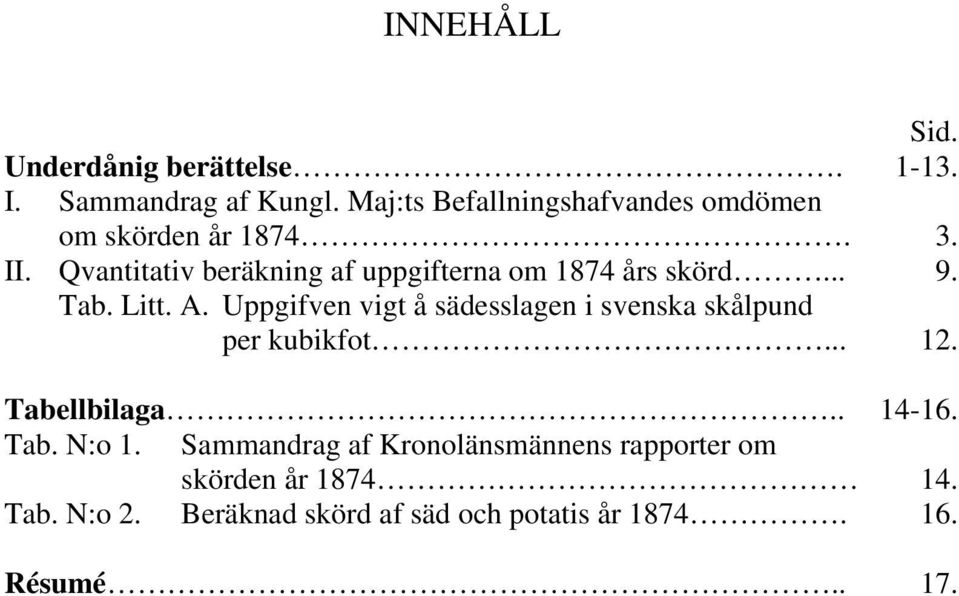 Qvantitativ beräkning af uppgifterna om 1874 års skörd... 9. Tab. Litt. A.