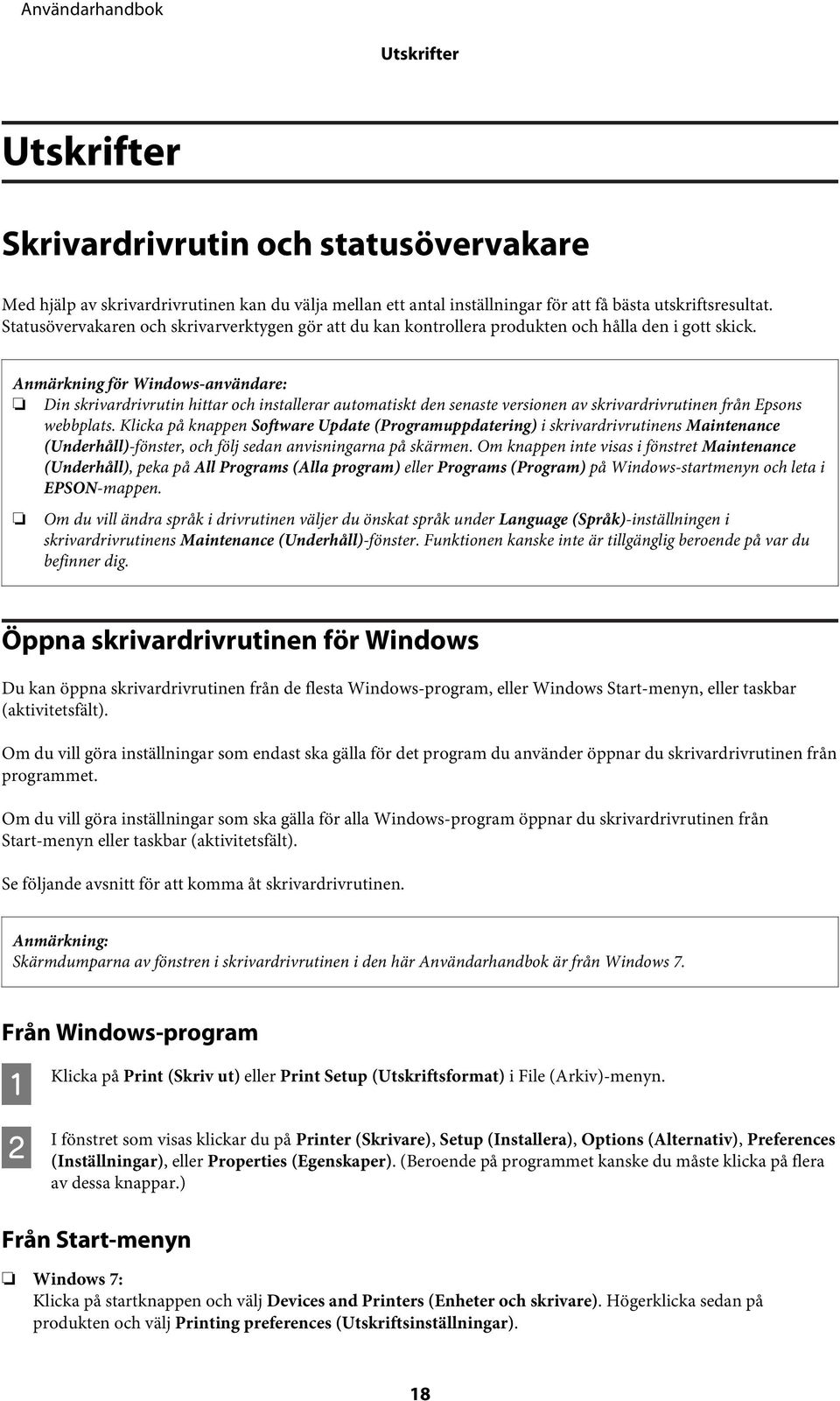 Anmärkning för Windows-användare: Din skrivardrivrutin hittar och installerar automatiskt den senaste versionen av skrivardrivrutinen från Epsons webbplats.