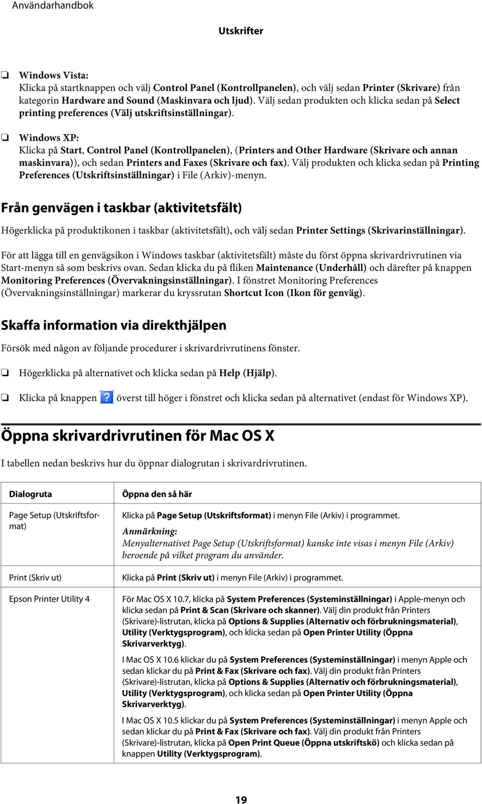 Windows XP: Klicka på Start, Control Panel (Kontrollpanelen), (Printers and Other Hardware (Skrivare och annan maskinvara)), och sedan Printers and Faxes (Skrivare och fax).