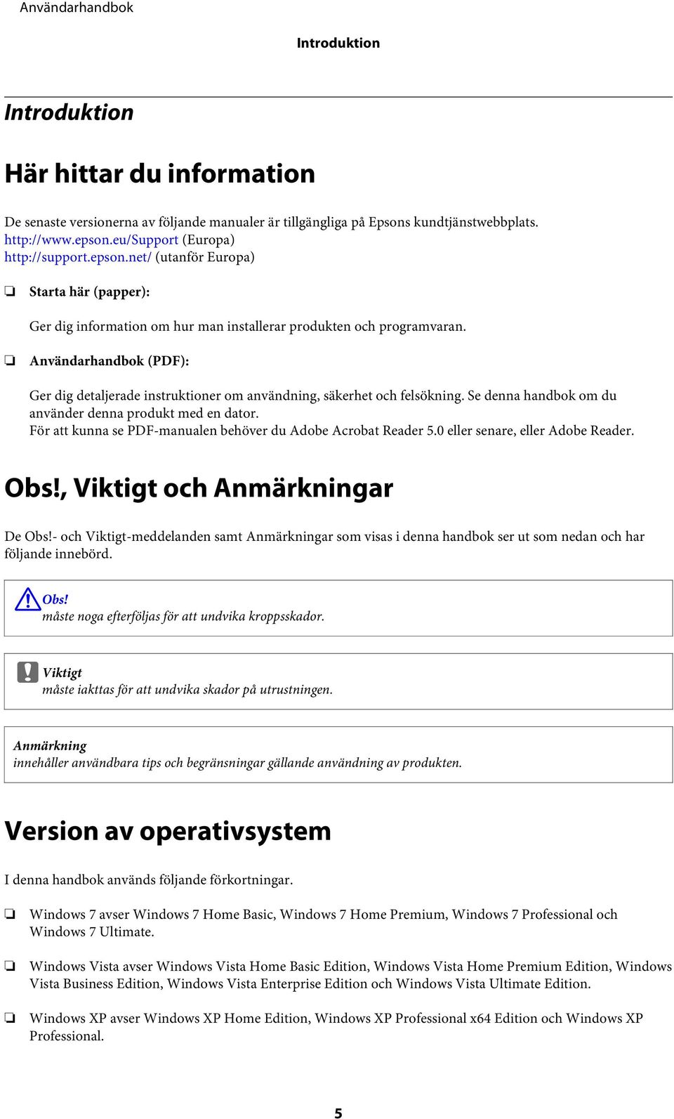 Användarhandbok (PDF): Ger dig detaljerade instruktioner om användning, säkerhet och felsökning. Se denna handbok om du använder denna produkt med en dator.