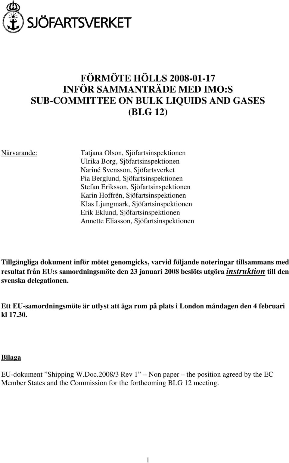 Sjöfartsinspektionen Annette Eliasson, Sjöfartsinspektionen Tillgängliga dokument inför mötet genomgicks, varvid följande noteringar tillsammans med resultat från EU:s samordningsmöte den 23 januari