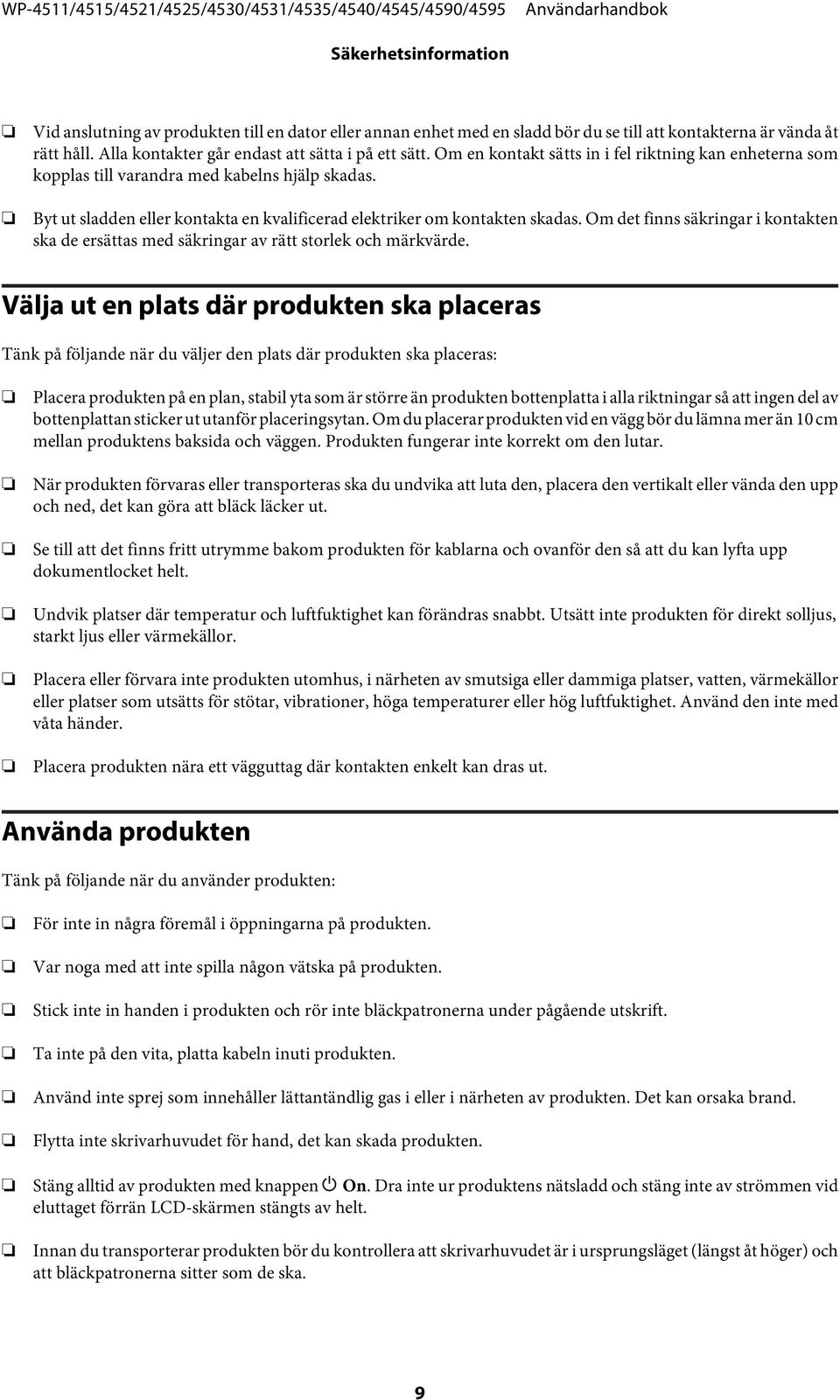 Om det finns säkringar i kontakten ska de ersättas med säkringar av rätt storlek och märkvärde.