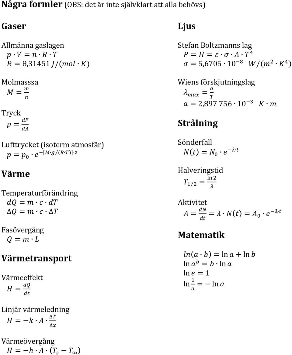 Värmetransport Värmeeffekt Ljus Stefan Boltzmanns lag 5,6705 10 / Wiens förskjutningslag 2,897 756