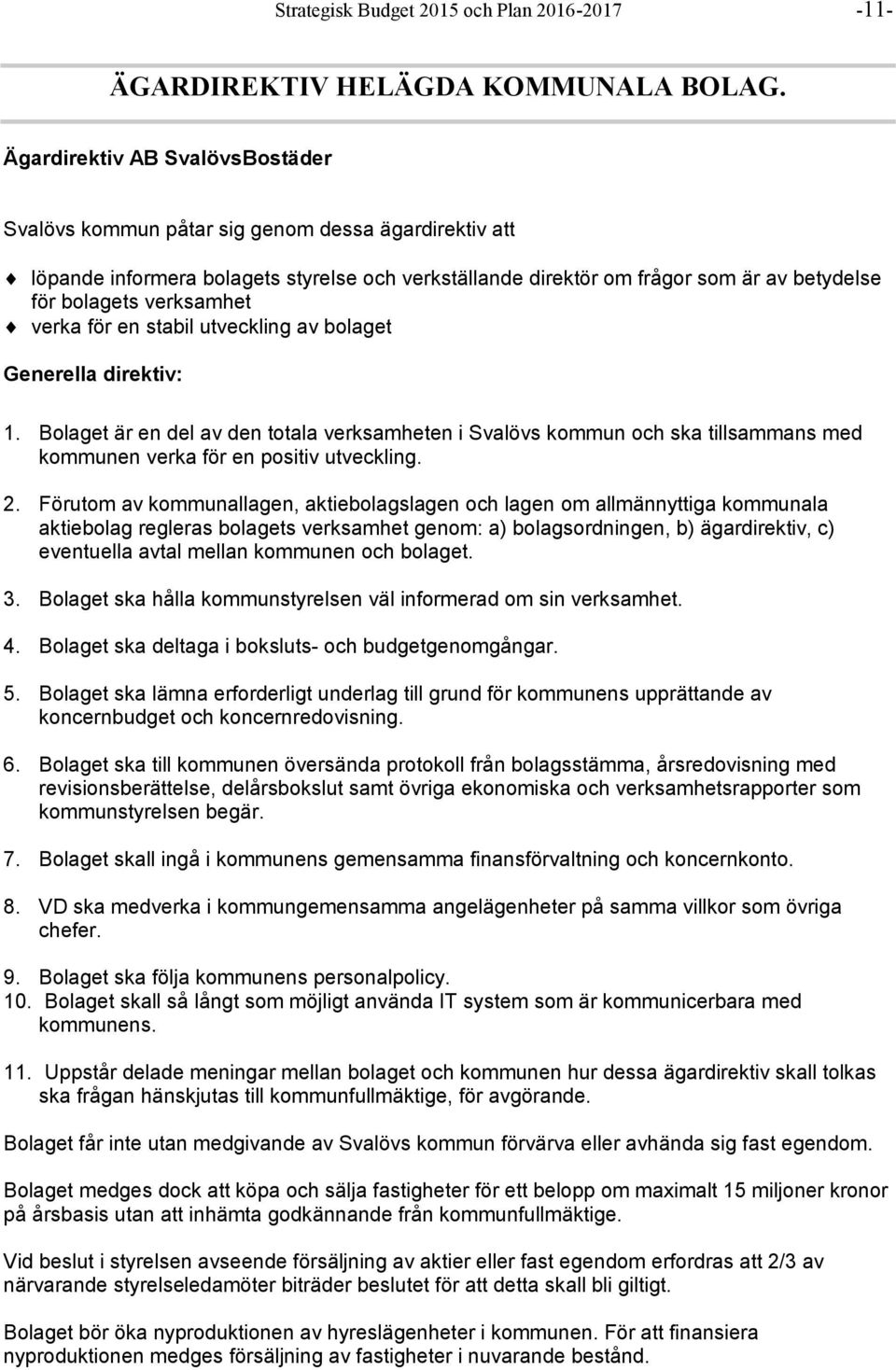 verksamhet verka för en stabil utveckling av bolaget Generella direktiv: 1.