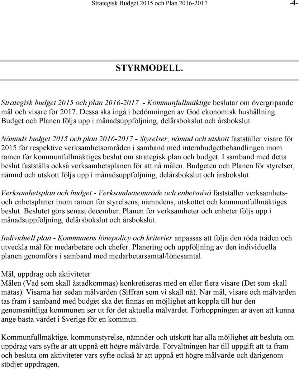 Nämnds budget 2015 och plan 2016-2017 - Styrelser, nämnd och utskott fastställer visare för 2015 för respektive verksamhetsområden i samband med internbudgetbehandlingen inom ramen för