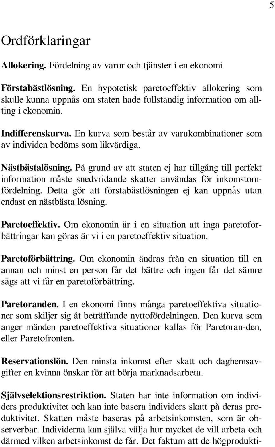 En kurva som består av varukombinationer som av individen bedöms som likvärdiga. Nästbästalösning.