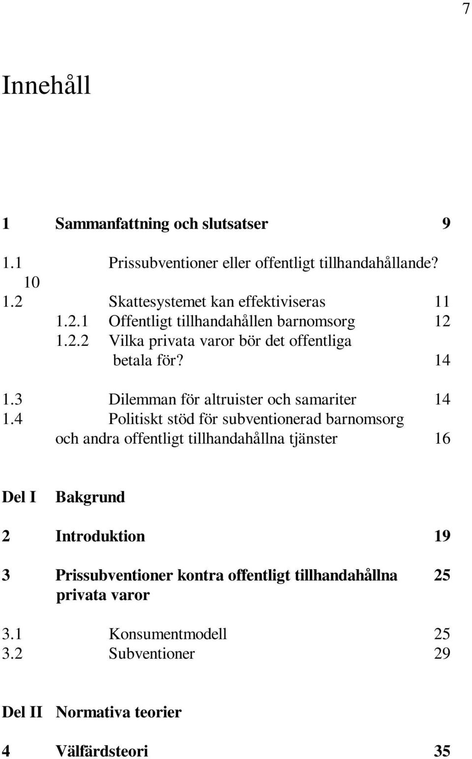 14 1.3 Dilemman för altruister och samariter 14 1.