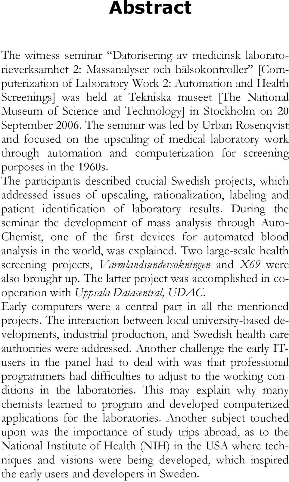 The seminar was led by Urban Rosenqvist and focused on the upscaling of medical laboratory work through automation and computerization for screening purposes in the 1960s.