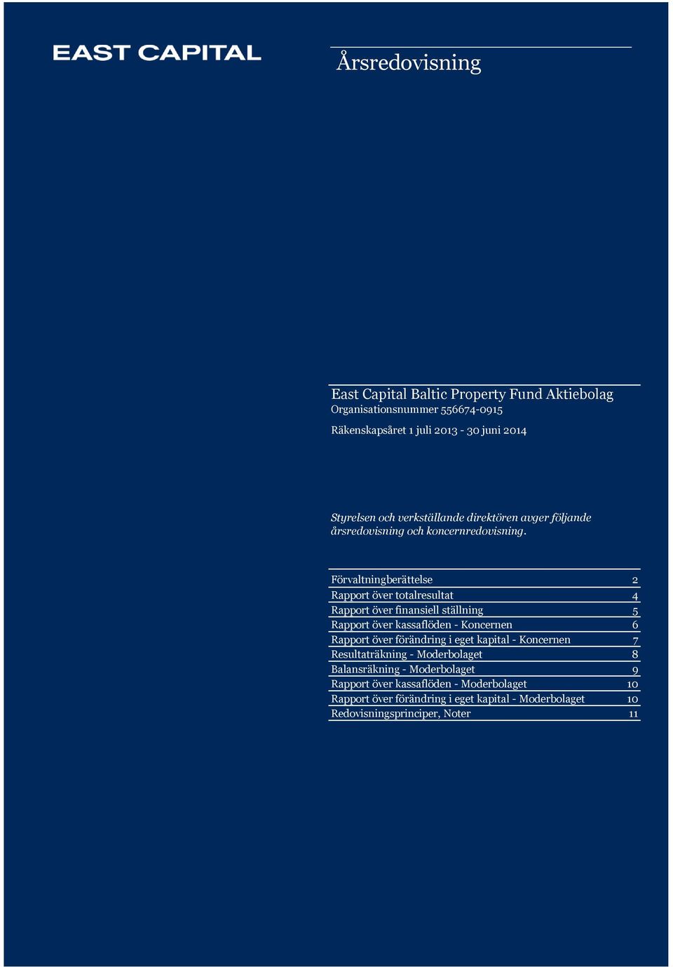 Förvaltningberättelse 2 Rapport över totalresultat 4 Rapport över finansiell ställning 5 Rapport över kassaflöden - 6 Rapport över förändring i