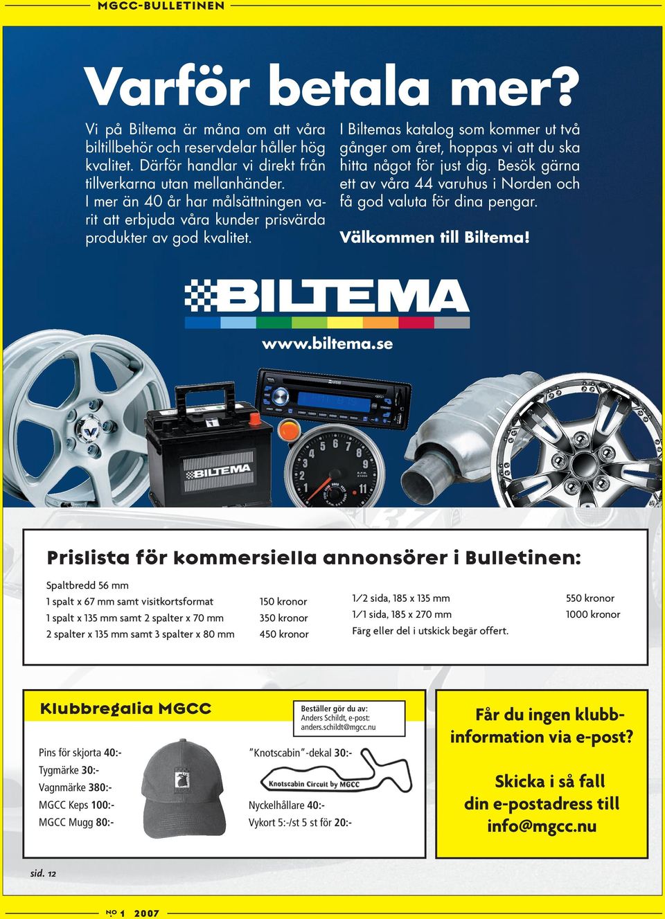 Besök gärna ett av våra 44 varuhus i Norden och få god valuta för dina pengar. Välkommen till Biltema! www.biltema.