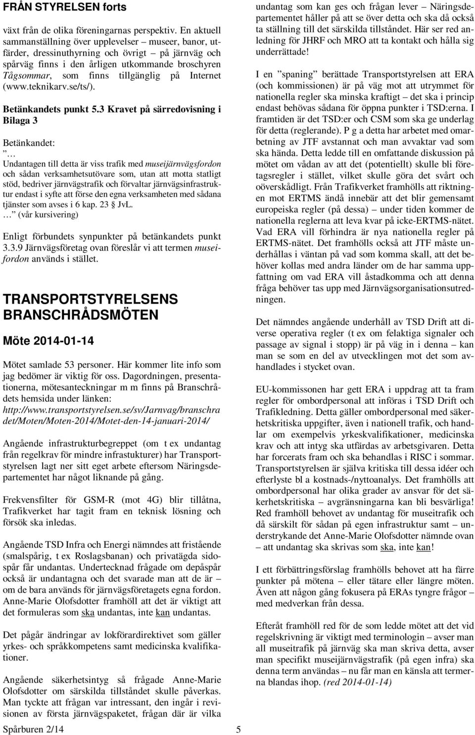 Internet (www.teknikarv.se/ts/). Betänkandets punkt 5.