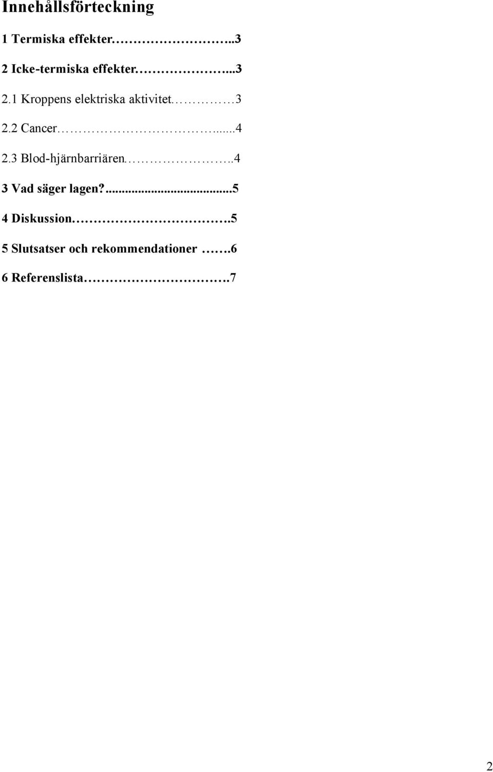 2 Cancer...4 2.3 Blod-hjärnbarriären..4 3 Vad säger lagen?