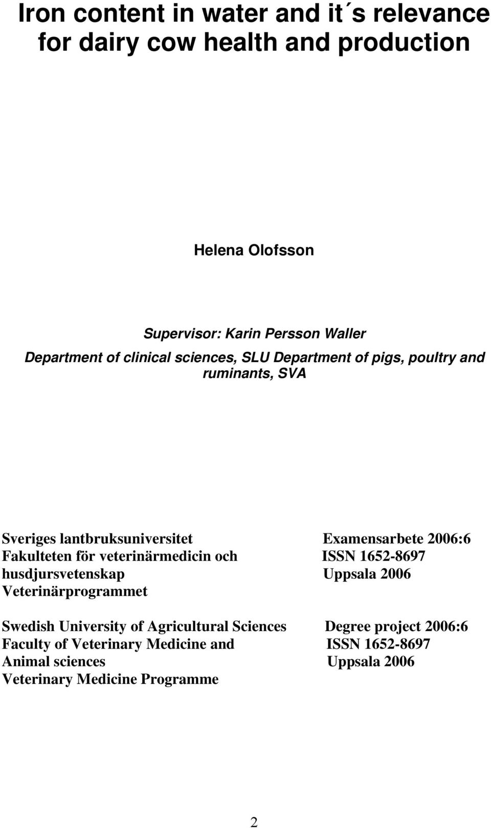 Fakulteten för veterinärmedicin och ISSN 1652-8697 husdjursvetenskap Uppsala 2006 Veterinärprogrammet Swedish University of