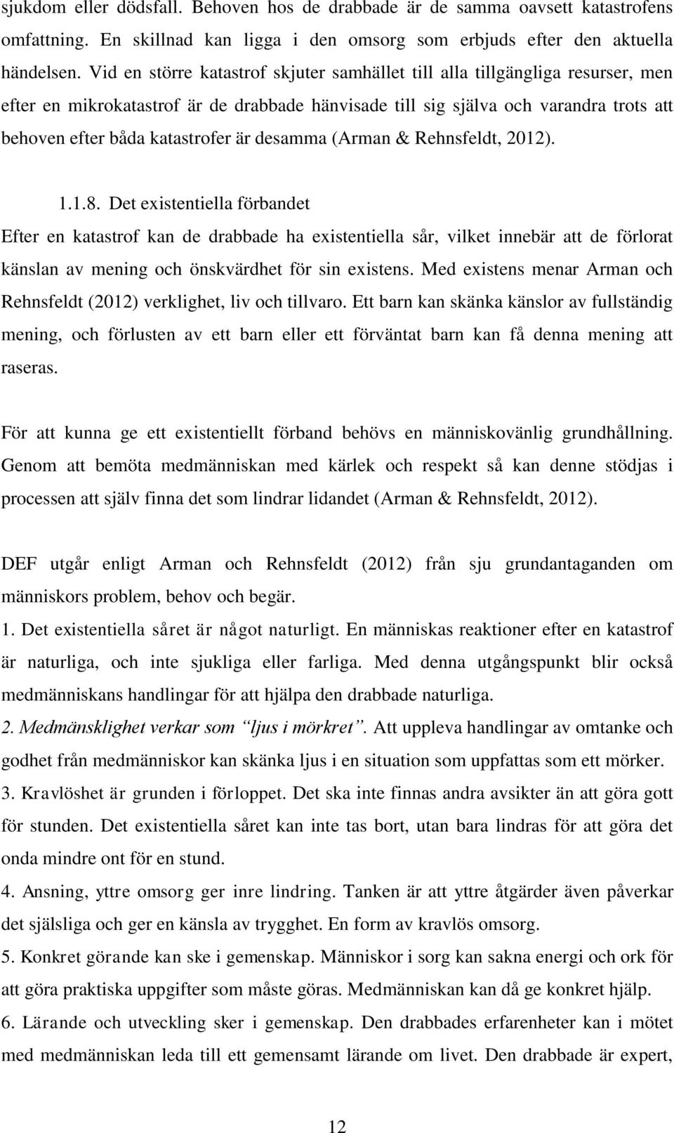 är desamma (Arman & Rehnsfeldt, 2012). 1.1.8.