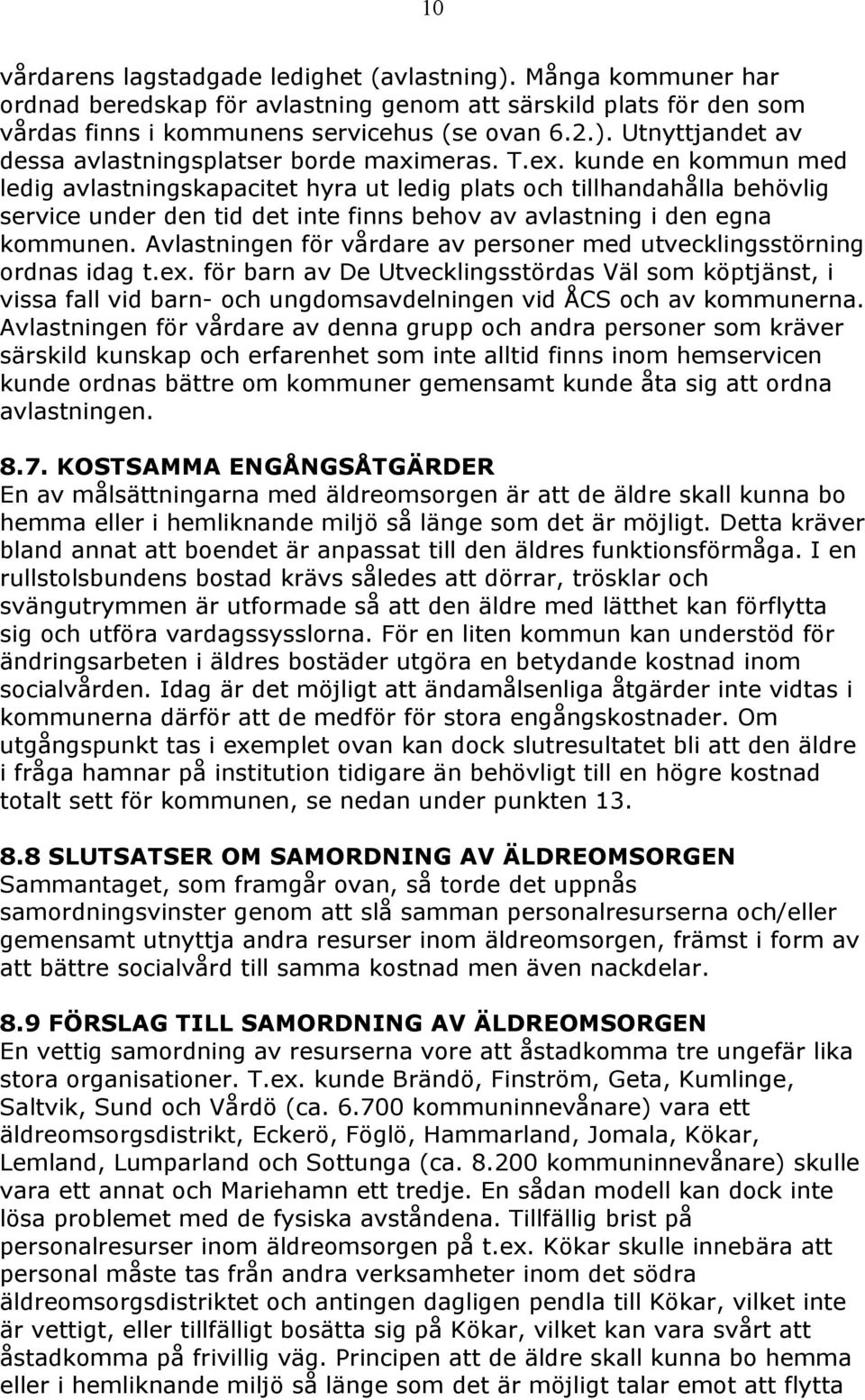 Avlastningen för vårdare av personer med utvecklingsstörning ordnas idag t.ex.