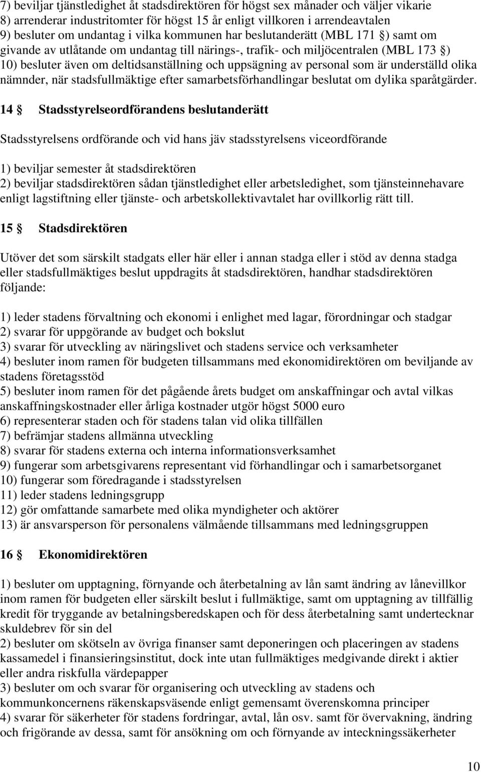 som är underställd olika nämnder, när stadsfullmäktige efter samarbetsförhandlingar beslutat om dylika sparåtgärder.