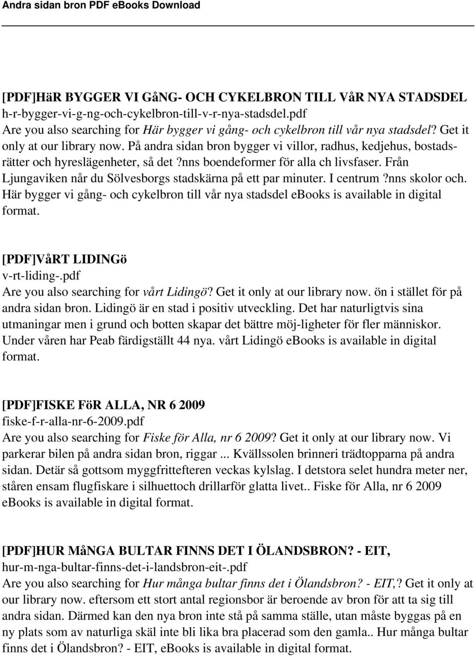 På andra sidan bron bygger vi villor, radhus, kedjehus, bostadsrätter och hyreslägenheter, så det?nns boendeformer för alla ch livsfaser.