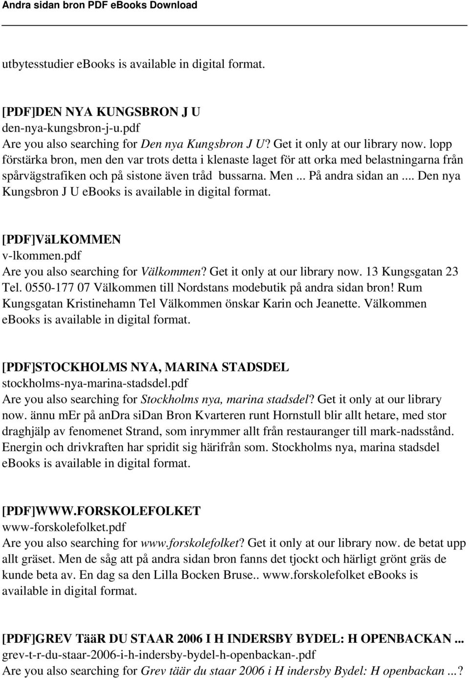 .. Den nya Kungsbron J U ebooks is available in digital format. [PDF]VäLKOMMEN v-lkommen.pdf Are you also searching for Välkommen? Get it only at our library now. 13 Kungsgatan 23 Tel.