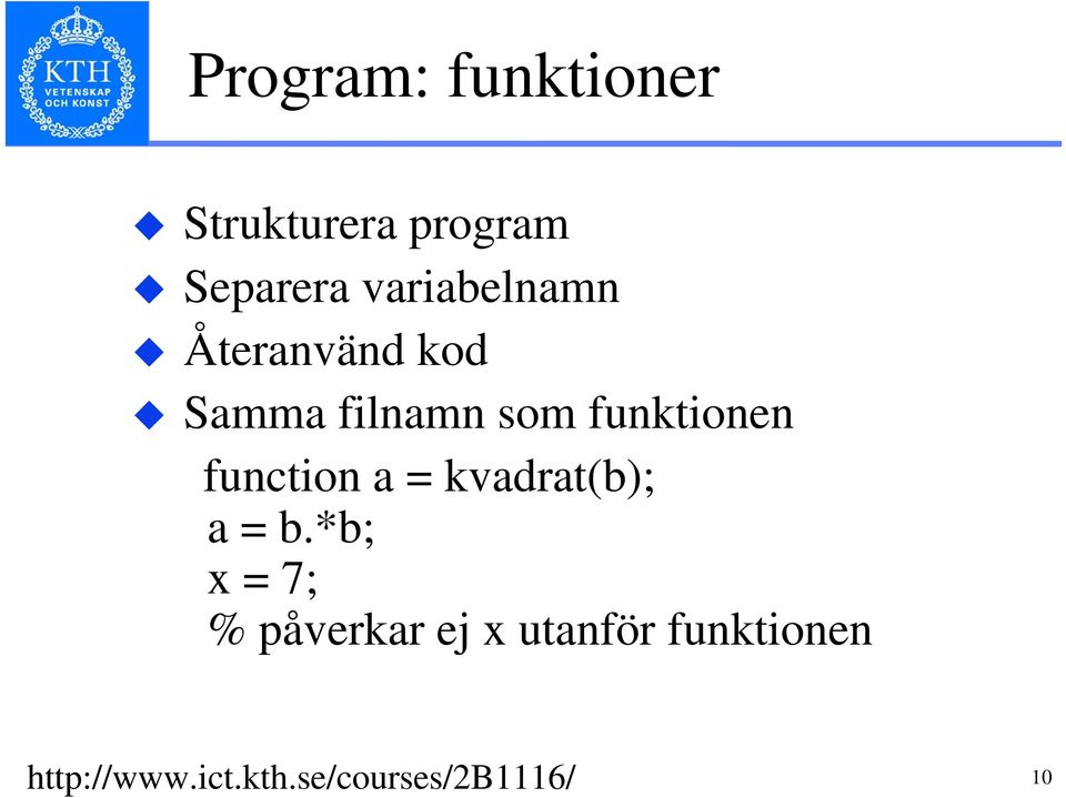 funktionen function a = kvadrat(b); a = b.