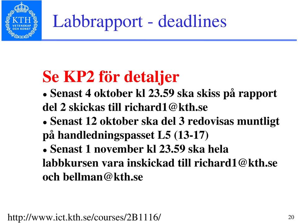 se Senast 12 oktober ska del 3 redovisas muntligt på handledningspasset L5 (13-17)