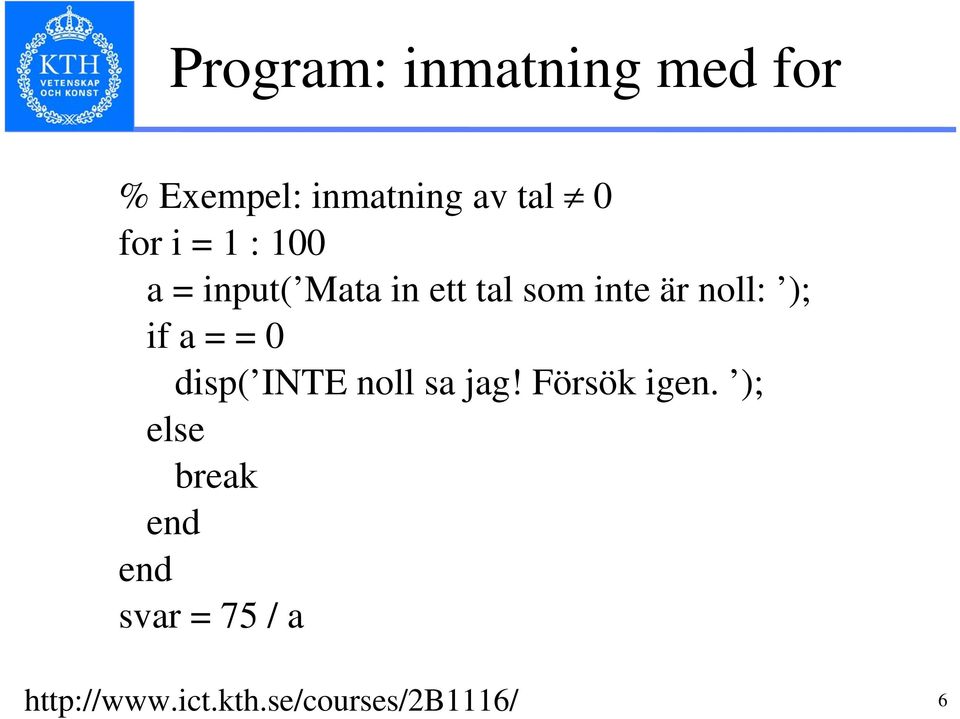 if a = = 0 disp( INTE noll sa jag! Försök igen.