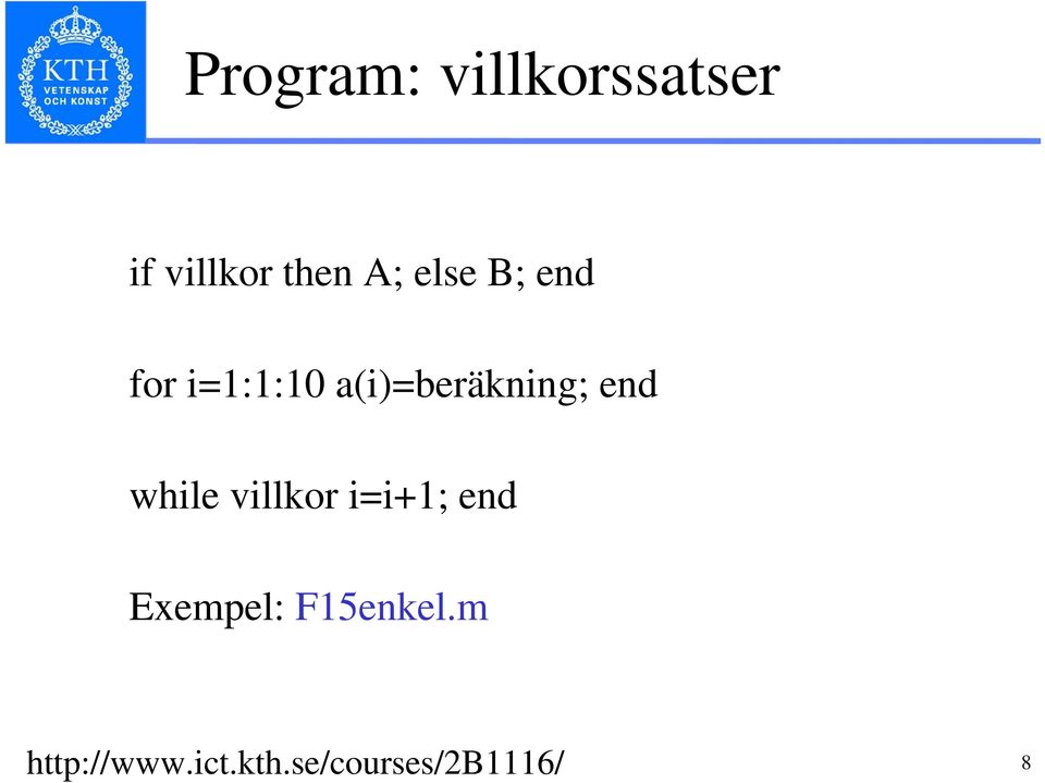 end while villkor i=i+1; end Exempel: