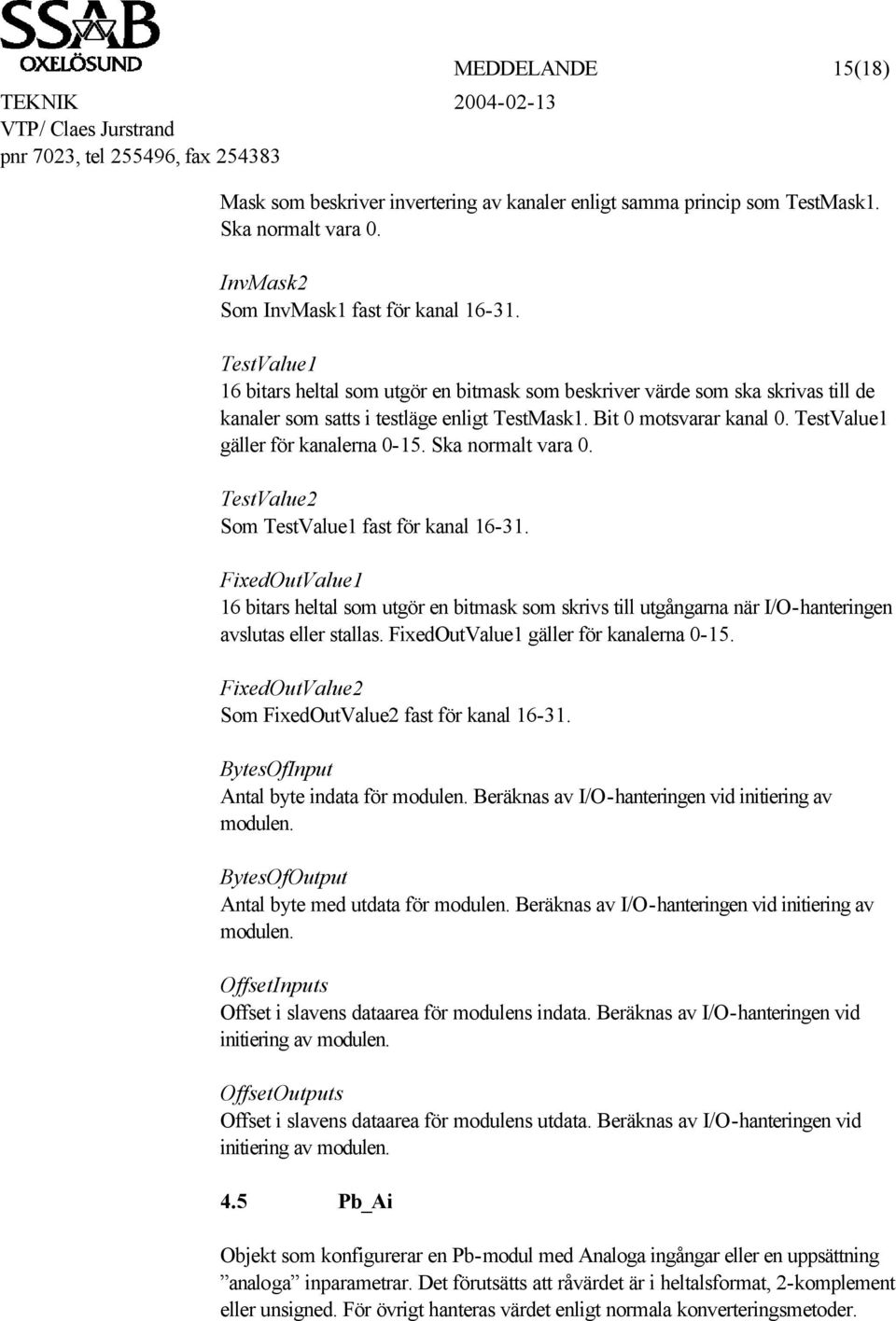 TestValue1 gäller för kanalerna 0-15. Ska normalt vara 0. TestValue2 Som TestValue1 fast för kanal 16-31.