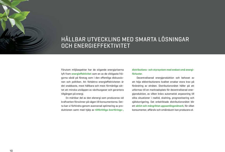 Att förbättra energieffektiviteten är det snabbaste, mest hållbara och mest förmånliga sättet att minska utsläppen av växthusgaser och garantera tillgången på energi.