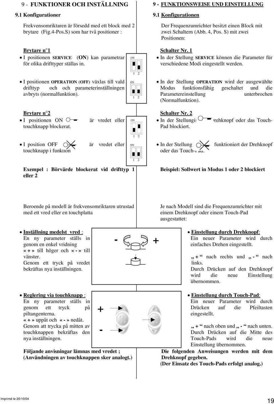 1 I positionen SERVICE (ON) kan parametrar ON In der Stellung SERVICE können die Parameter für för olika drifttyper ställas in. verschiedene Modi eingestellt werden.