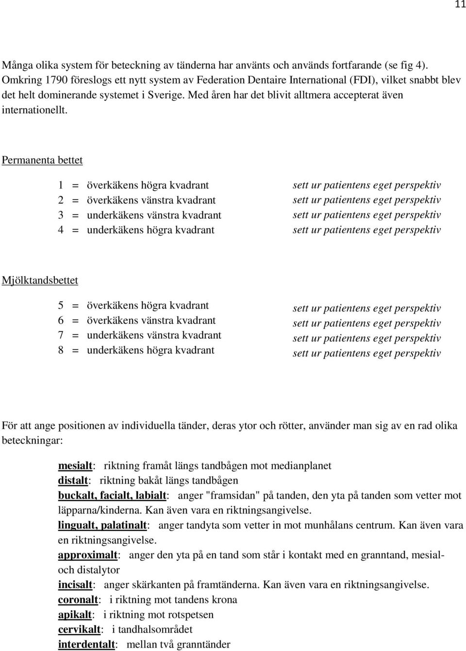 Med åren har det blivit alltmera accepterat även internationellt.