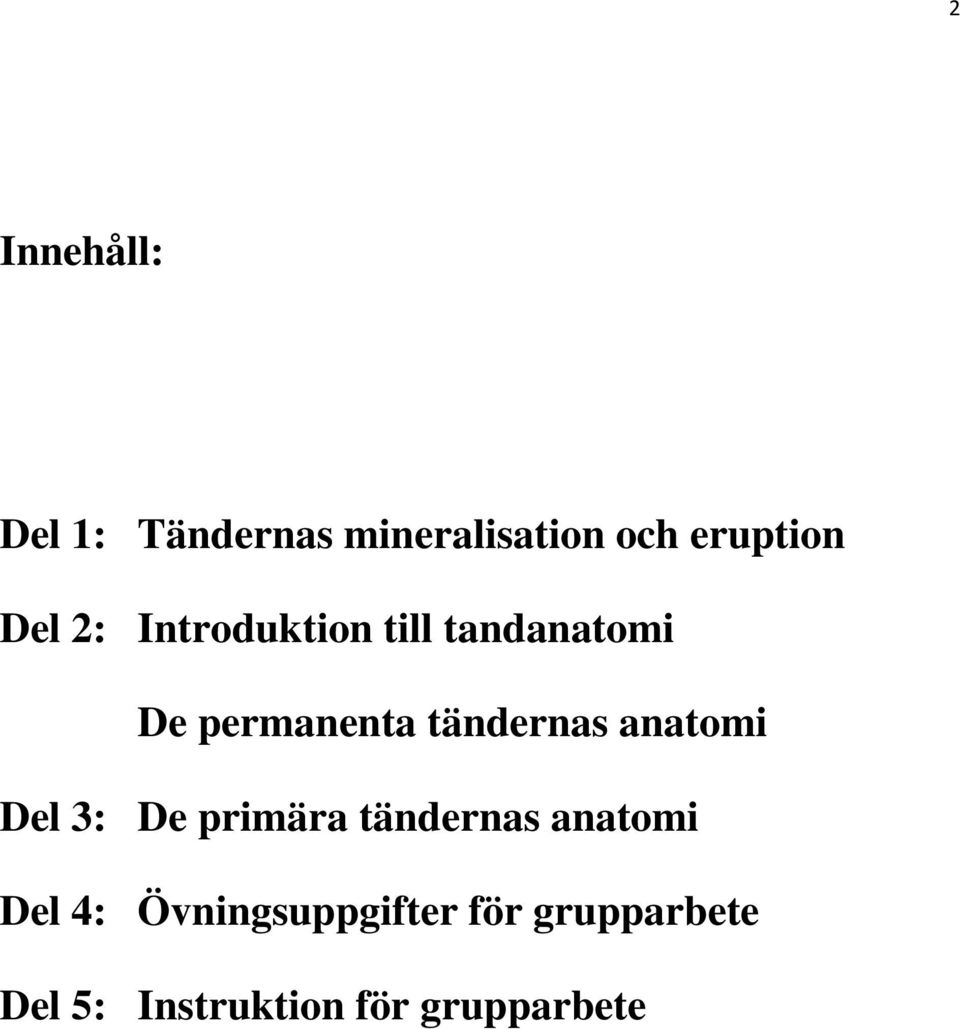 tändernas anatomi Del 3: De primära tändernas anatomi Del